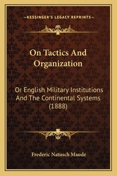 Paperback On Tactics And Organization: Or English Military Institutions And The Continental Systems (1888) Book