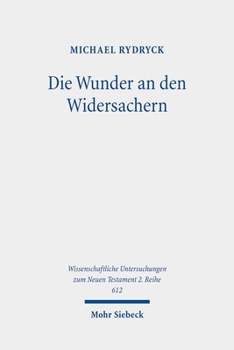 Die Wunder an Den Widersachern: Wunderhermeneutik Am Beispiel Der Strafwunder Im Lukanischen Doppelwerk