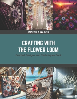 Paperback Crafting with the Flower Loom: Crochet Designs and Techniques Book