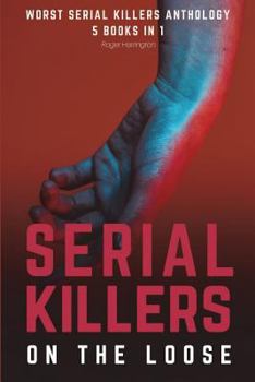 Paperback Serial Killers on the Loose: Worst Serial Killers Anthology - 5 Books in 1 Book