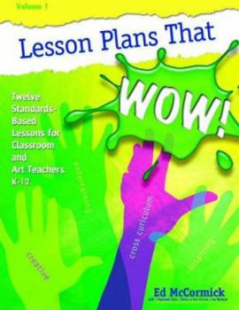 Paperback Lesson Plans that Wow!: Twelve Standards-based Lessons for Classroom and the Art Teachers K-12 Book