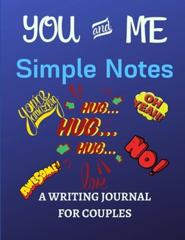 Paperback YOU and ME-Simple Notes: A Writing Journal For Couples: to enhance the communication for a happy healthy life-style & strengthen growth of rela Book