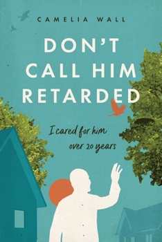 Paperback Don't Call Him Retarded!: I cared for him over 20 years Book