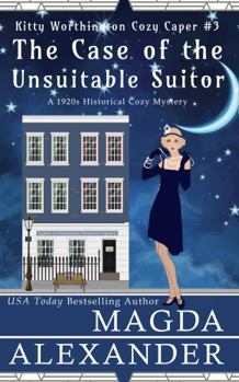 The Case of the Unsuitable Suitor: A 1920s Historical Cozy Mystery (The Kitty Worthington Cozy Capers)