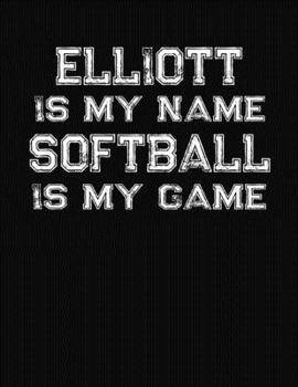 Paperback Elliott Is My Name Softball Is My Game: Softball Themed College Ruled Compostion Notebook - Personalized Gift for Elliott Book