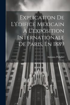 Paperback Explication De L'édifice Mexicain À L'exposition Internationale De Paris, En 1889 [Spanish] Book