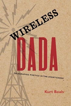 Paperback Wireless Dada: Telegraphic Poetics in the Avant-Garde Book