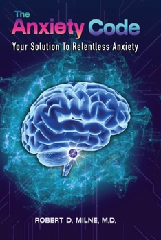 Paperback The Anxiety Code: Your Solution to Relentless Anxiety Book