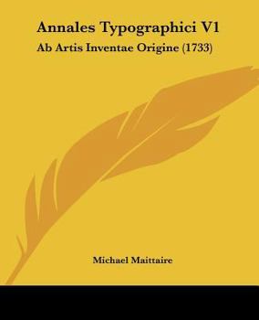 Paperback Annales Typographici V1: Ab Artis Inventae Origine (1733) [Latin] Book