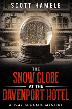 The Snow Globe at The Davenport Hotel: A 1947 Spokane Mystery (Echoes in the Lobby: Historic Hotel Mysteries of America’s Hidden Past)
