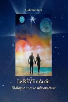 Paperback Le Rêve m'a Dit...: Dialogue Avec Le Subconscient [French] Book