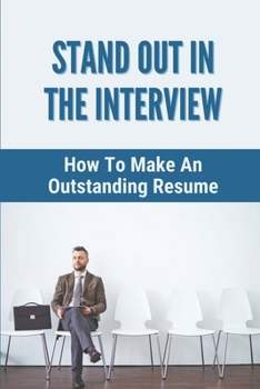 Paperback Stand Out In The Interview: How To Make An Outstanding Resume: Soft Skills Interview Book