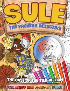 Paperback Sule the Proverb Detective: Sule and the Case of the Tied-Up Lion Coloring and Activity Book