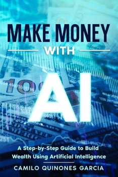 Paperback Make Money with AI: A Step by Step to Make Money with Artificial Intelligence Book