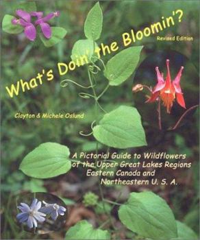 Paperback What's Doin' the Bloomin'?: Pictorial Field Guide to Wildflowers, by Season, of the Upper Great Lakes Regions, Eastern Canada and Northeastern U.S Book