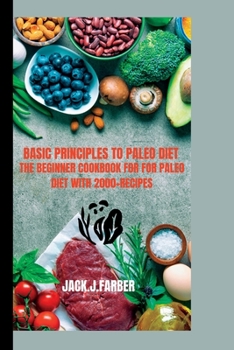 Paperback Basic principles to Paleo diet: The begininger cookbook for Paleo diet with 2000+Recipes Book