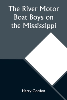 Paperback The River Motor Boat Boys on the Mississippi; Or, On the Trail to the Gulf Book