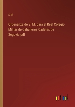 Paperback Ordenanza de S. M. para el Real Colegio Militar de Caballeros Cadetes de Segovia.pdf [Spanish] Book