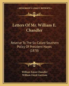 Paperback Letters Of Mr. William E. Chandler: Relative To The So-Called Southern Policy Of President Hayes (1878) Book