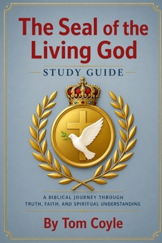 The Seal of the Living God Study Guide: The Complete Study Guide (The Seal of the Living God - The Heart of the Matter)