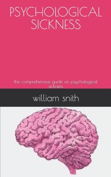 Paperback Psychological Sickness: the comprehensive guide on psychological sickness Book