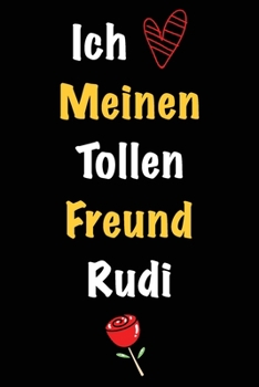 Ich Liebe Meinen Tollen Freund Rudi: Geschenk an Boyfriend Namens Rudi von seiner Freundin | Geburtstagsgeschenk, Weihnachtsgeschenk oder Valentinstag ... Notizbuch zu schreibe (German Edition)