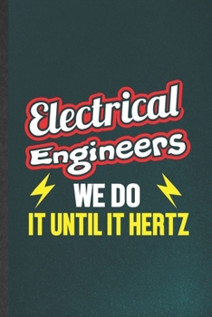Paperback Electrical Engineers We Do It Until It Hertz: Funny Electrical Engineering Lined Notebook/ Blank Journal For Future Mechanical Engineer, Inspirational Book