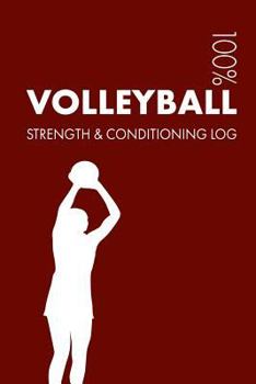 Volleyball Strength and Conditioning Log: Daily Volleyball Sports Workout Journal and Fitness Diary For Player and Coach - Notebook