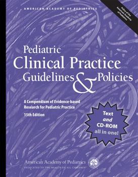 Pediatric Clinical Practice Guidelines  Policies, 15th Edition: A Compendium of Evidence-based Research for Pediatric Practice
