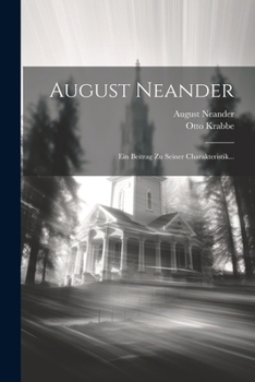 Paperback August Neander: Ein Beitrag Zu Seiner Charakteristik... [German] Book