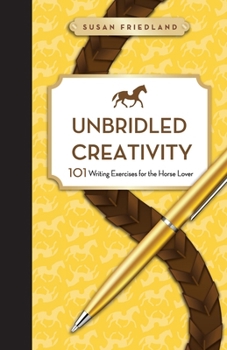 Paperback Unbridled Creativity: 101 Writing Exercises for the Horse Lover Book