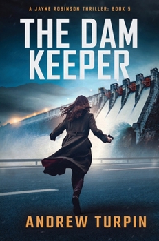 Hardcover The Dam Keeper: A Jayne Robinson Thriller, Book 5 Book