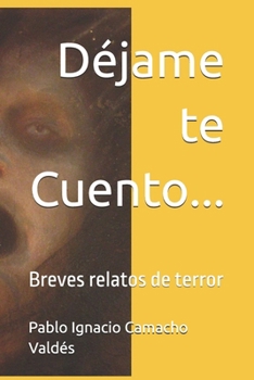 Paperback Déjame te Cuento...: Breves relatos de terror [Spanish] Book