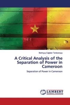 Paperback A Critical Analysis of the Separation of Power in Cameroon Book