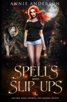 Spells and Slip-ups: Arcane Souls World - Book #1 of the Wrong Witch