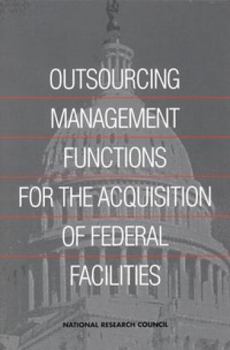 Paperback Outsourcing Management Functions for the Acquisitions of FederalFacilities Book