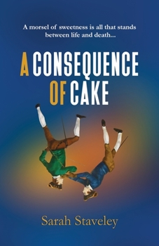 Paperback A Consequence of Cake: A morsel of sweetness is all that stands between life and death Book