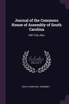 Paperback Journal of the Commons House of Assembly of South Carolina: 1697 Feb./Nov. Book