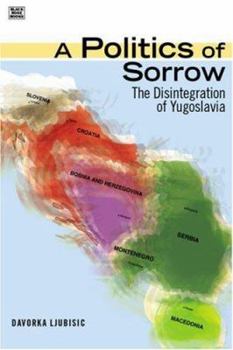 Paperback A Politics of Sorrow: The Disintegration of Yugoslavia Book