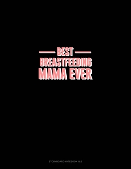 Best Breastfeeding Mama Ever: Storyboard Notebook 1.85:1