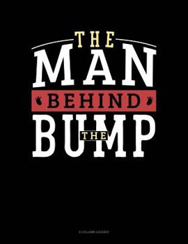 Paperback The Man Behind The Bump: 8 Column Ledger Book