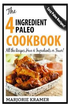 Paperback The 4-Ingredient Paleo Cookbook: All the recipes have only 4 Ingredients or Fewer! Book