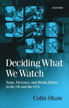 Paperback Deciding What We Watch: Taste, Decency and Media Ethics in the UK and the USA Book