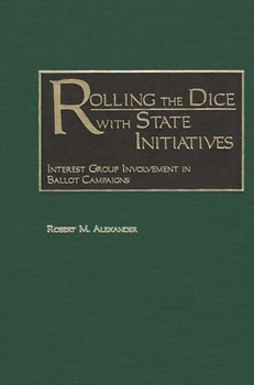 Hardcover Rolling the Dice with State Initiatives: Interest Group Involvement in Ballot Campaigns Book