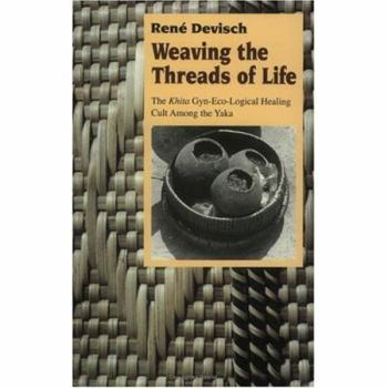 Paperback Weaving the Threads of Life: The Khita Gyn-Eco-Logical Healing Cult Among the Yaka Book
