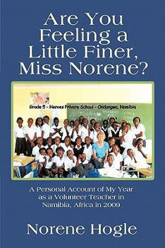 Paperback Are You Feeling a Little Finer, Miss Norene?: A Personal Account of My Year as a Volunteer Teacher in Namibia, Africa in 2009 Book