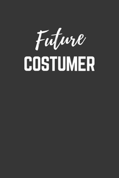 Paperback Future Costumer Notebook: Lined Journal (Gift for Aspiring Costumer), 120 Pages, 6 x 9, Matte Finish Book