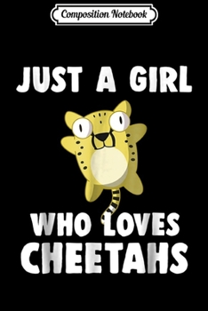 Composition Notebook: Just A Girl Who Loves Cheetahs Cheetah Lover Gift Journal/Notebook Blank Lined Ruled 6x9 100 Pages