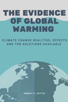 Paperback The Evidence of Global Warming: Climate change realities, effects and the solutions available Book