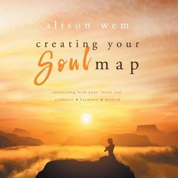 Paperback Creating Your Soul Map: Move beyond a challenge - connect with your soul for calmness, harmony, wisdom to find strength, love and guidance (Bo Book